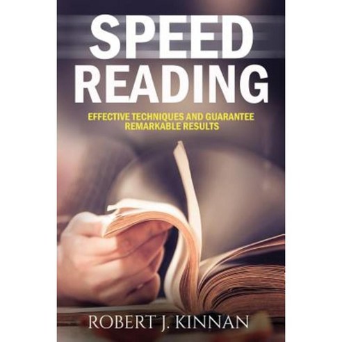 Speed Reading: Effective Techniques and Guarantee Remarkable Results Paperback, Createspace Independent Publishing Platform