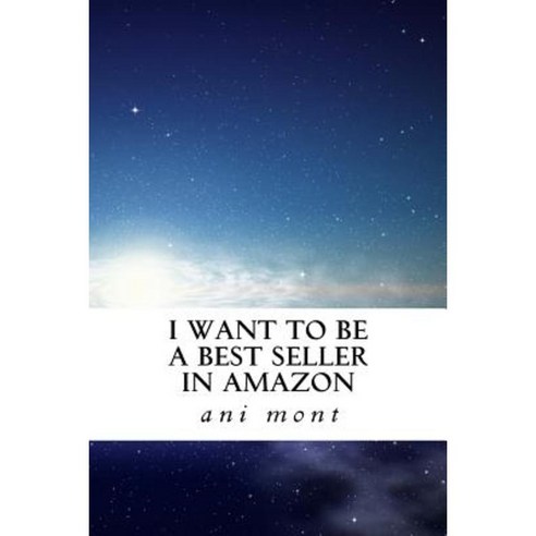 I Want to Be a Bestseller in Amazon Paperback, Createspace Independent Publishing Platform