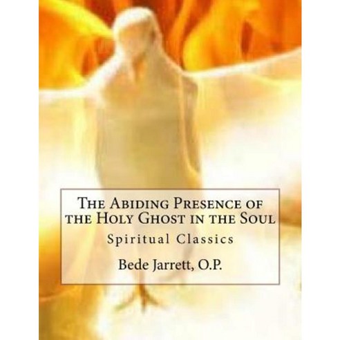The Abiding Presence of the Holy Ghost in the Soul: Spiritual Classics Paperback, Createspace Independent Publishing Platform