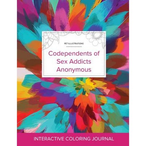 Adult Coloring Journal: Codependents of Sex Addicts Anonymous (Pet Illustrations Color Burst) Paperback, Adult Coloring Journal Press