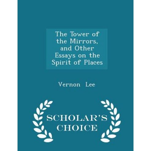 The Tower of the Mirrors and Other Essays on the Spirit of Places - Scholar''s Choice Edition Paperback