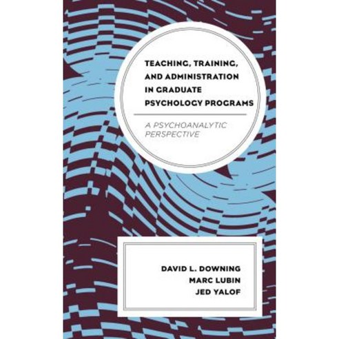 Teaching Training and Administration in Graduate Psychology Programs: A Psychoanalytic Perspective Paperback, Rowman & Littlefield Publishers