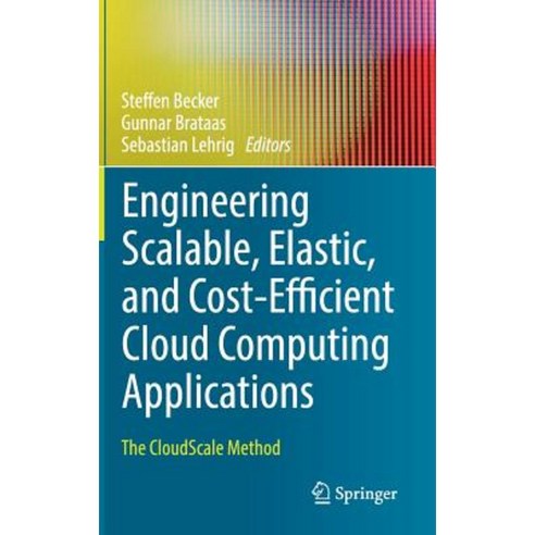 Engineering Scalable Elastic and Cost-Efficient Cloud Computing Applications: The Cloudscale Method Hardcover, Springer