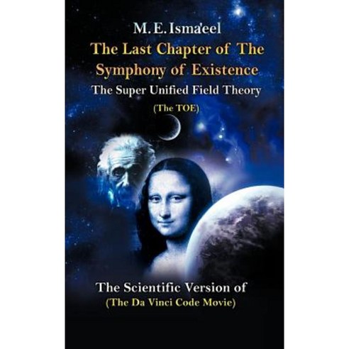 The Last Chapter of the Symphony of Existence: The Scientific Version of the Da Vinci Code Movie Hardcover, Authorhouse