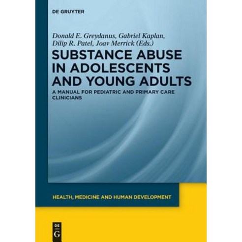 Substance Abuse in Adolescents and Young Adults: A Manual for Pediatric and Primary Care Clinicians Hardcover, Walter de Gruyter