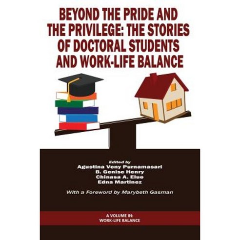 Beyond the Pride and the Privilege: The Stories of Doctoral Students and Work-Life Balance Paperback, Information Age Publishing