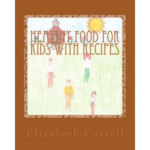 Healthy Food for Kids with Recipes Paperback, Createspace Independent Publishing Platform