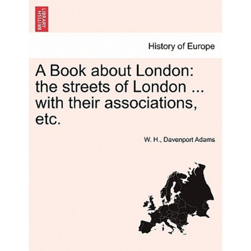 A Book about London: The Streets of London ... with Their Associations Etc. Paperback, British Library, Historical Print Editions