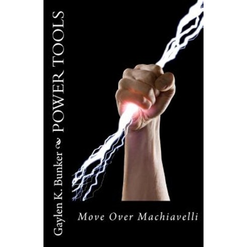 Power Tools: Move Over Machiavelli Paperback, Createspace Independent Publishing Platform