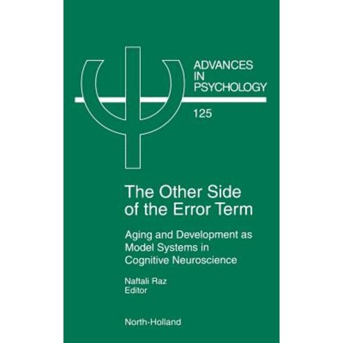 The Other Side of the Error Term: Aging and Development as Model Systems in Cognitive Neuroscience Hardcover, North-Holland
