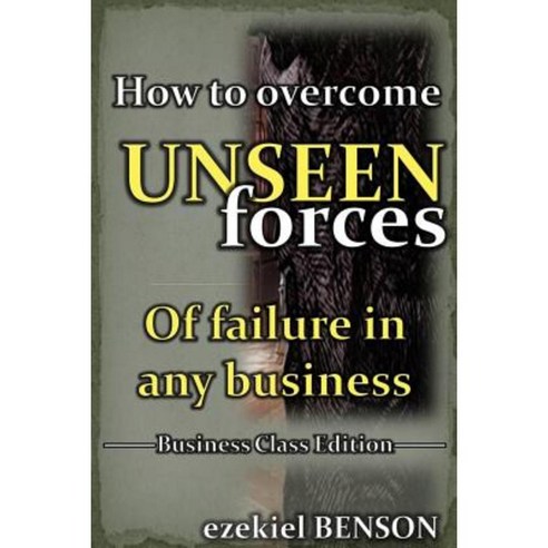 How to Overcome Unseen Forces of Failure in Any Business Paperback, Createspace Independent Publishing Platform