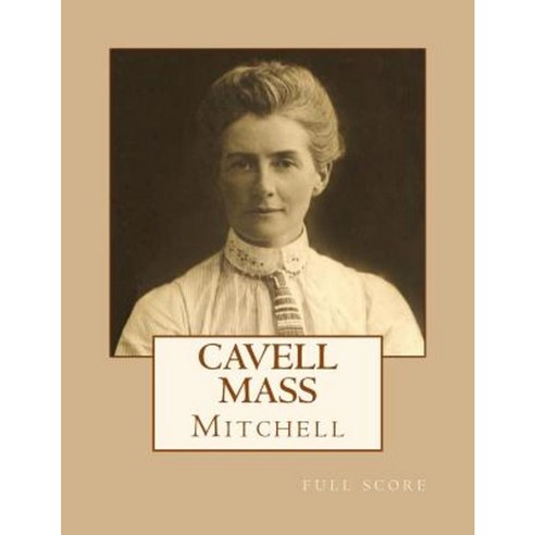 Cavell Mass: Full Score Paperback, Createspace Independent Publishing Platform