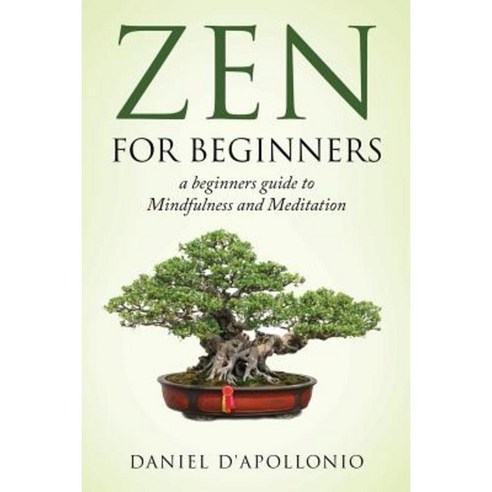 Zen: Zen for Beginners a Beginners Guide to Mindfulness and Meditation Paperback, Createspace Independent Publishing Platform