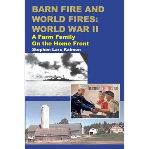 Barn Fire and World Fires: World War II: A Farm Family on the Home Front Paperback, Createspace Independent Publishing Platform