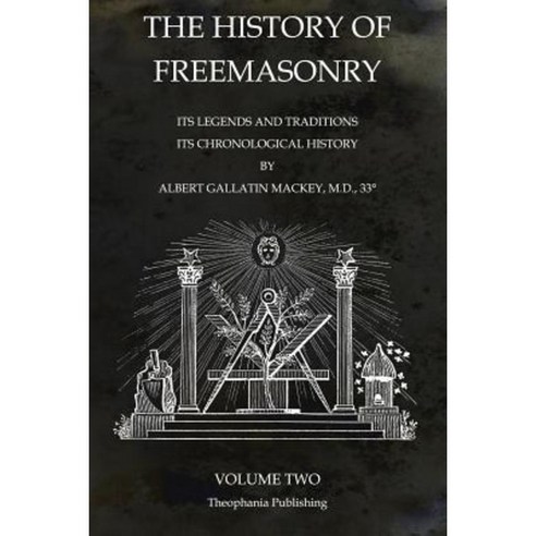 The History of Freemasonry Volume 2: Its Legends and Traditions Its Chronological History Paperback, Theophania Publishing