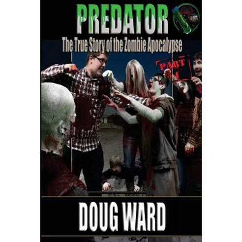 Predator; The True Story of the Zombie Apocalypse Part 4 Paperback, Createspace Independent Publishing Platform