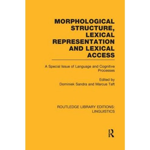 Morphological Structure Lexical Representation and Lexical Access: A Special Issue of Language and Cognitive Processes Paperback, Routledge