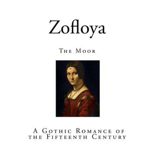 Zofloya: The Moor: A Romance of the Fifteenth Century Paperback, Createspace Independent Publishing Platform