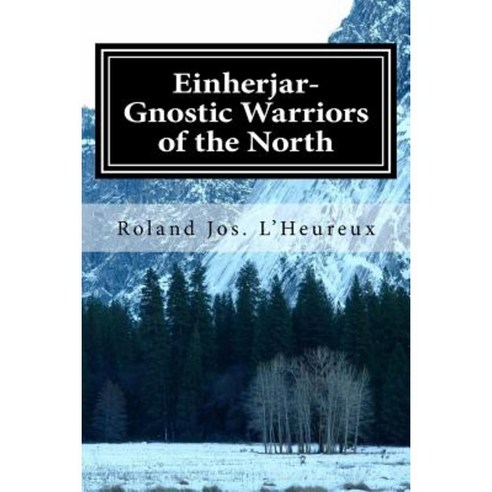Einherjar-Gnostic Warriors of the North: Way of the Einherjar Vol. 1 Paperback, Createspace Independent Publishing Platform