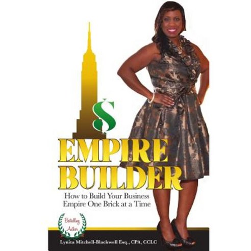 Empire Builder: How to Build Your Business Empire One Brick at a Time Paperback, Createspace Independent Publishing Platform