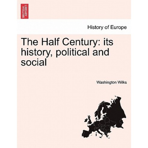 The Half Century: Its History Political and Social Paperback, British Library, Historical Print Editions