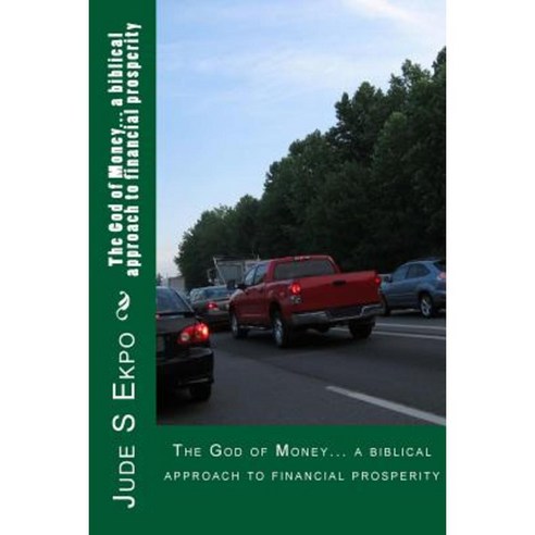 The God of Money... a Biblical Approach to Financial Prosperity Paperback, Createspace Independent Publishing Platform