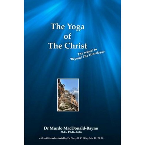 The Yoga of the Christ: Sequel to Beyond the Himalayas Paperback, Createspace Independent Publishing Platform