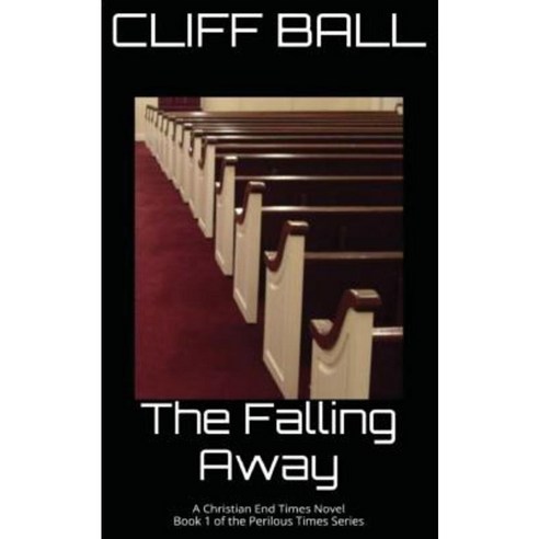 The Falling Away: Christian End Times Novel Paperback, Createspace Independent Publishing Platform