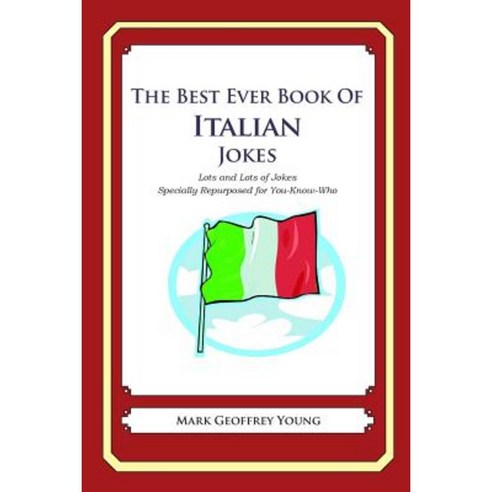 The Best Ever Book of Italian Jokes: Lots and Lots of Jokes Specially Repurposed for You-Know-Who Paperback, Createspace