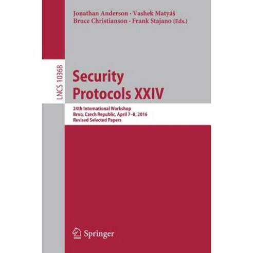 Security Protocols XXIV: 24th International Workshop Brno Czech Republic April 7-8 2016 Revised Selected Papers Paperback, Springer