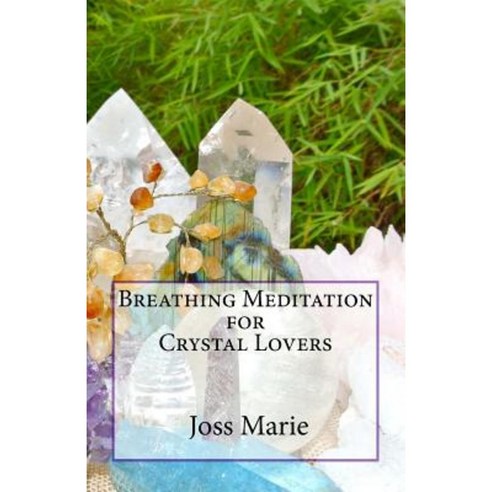 Breathing Meditation for Crystal Lovers Paperback, Createspace Independent Publishing Platform