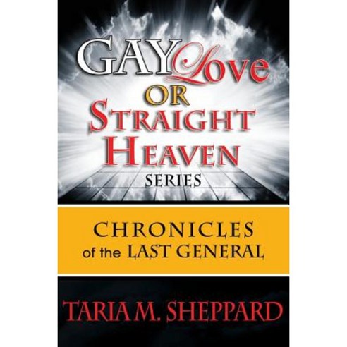 Gay Love or Straight Heaven: Chronicles of the Last General Series Paperback, Createspace Independent Publishing Platform
