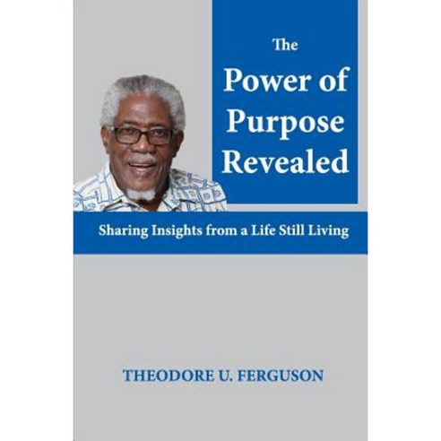 The Power of Purpose Revealed: Sharing Insights from a Life Still Living Paperback, Createspace Independent Publishing Platform