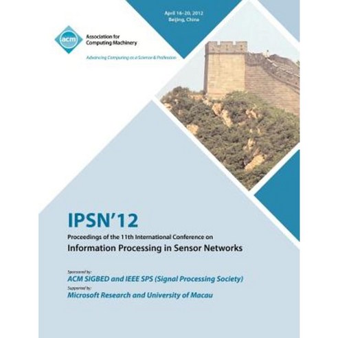Ipsn 12 Proceedings of the 11th International Conference on Information Processing in Sensor Networks Paperback, ACM
