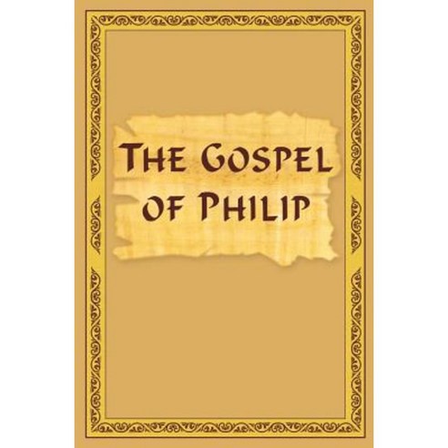 The Gospel of Philip Paperback, Createspace Independent Publishing Platform