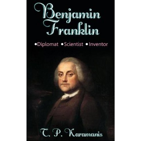 Benjamin Franklin: Diplomat Scientist Inventor Paperback, Createspace ...