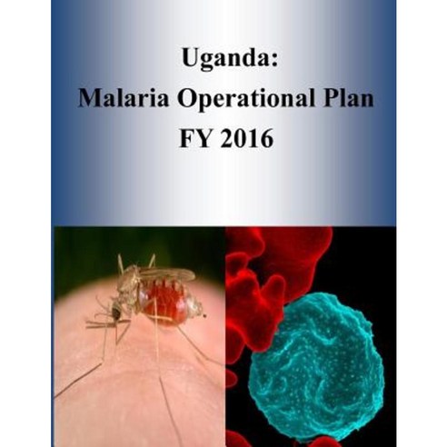 Uganda: Malaria Operational Plan Fy 2016 Paperback, Createspace Independent Publishing Platform