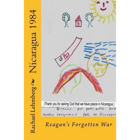 Nicaragua 1984: Reagan''s Forgotten War Paperback, Createspace Independent Publishing Platform