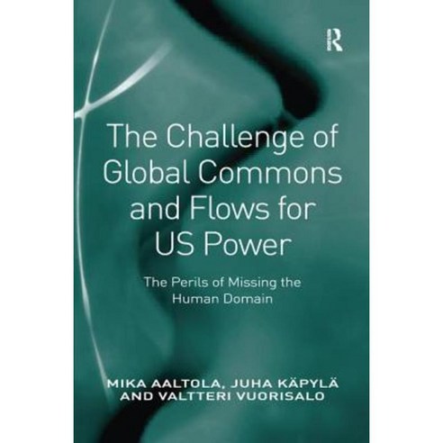 The Challenge of Global Commons and Flows for Us Power: The Perils of Missing the Human Domain Paperback, Routledge