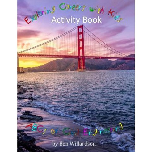 Exploring Careers with Kids Activity Book: ABCs of Civil Engineering: Activity Book Paperback, Createspace Independent Publishing Platform