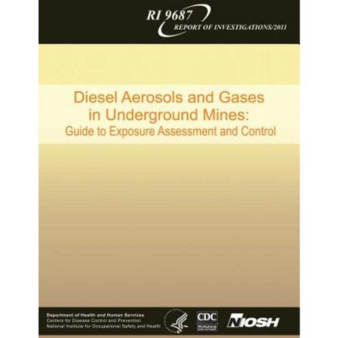 Diesel Aerosols and Gases in Underground Mines: Guide to Exposure Assessment and Control Paperback, Createspace Independent Publishing Platform