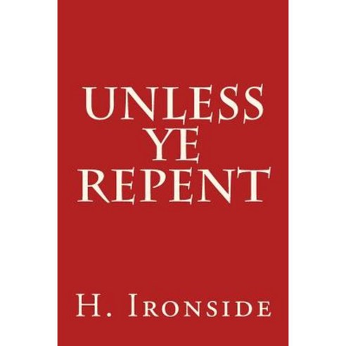 Unless Ye Repent Paperback, Createspace Independent Publishing Platform