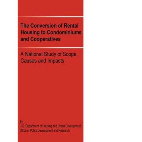 The Conversion of Rental Housing to Condominiums and Cooperatives: A National Study of Scope Causes and Impacts Paperback, Books for Business