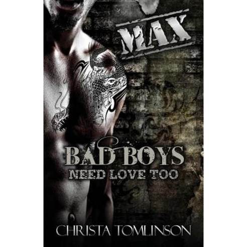 Bad Boys Need Love Too: Max Paperback, Createspace Independent Publishing Platform