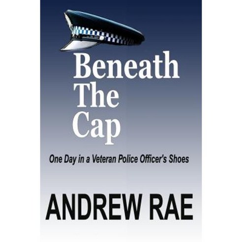 Beneath the Cap: Post-Traumatic Stress Disorder... Where the Past Controls Today... Paperback, Createspace Independent Publishing Platform