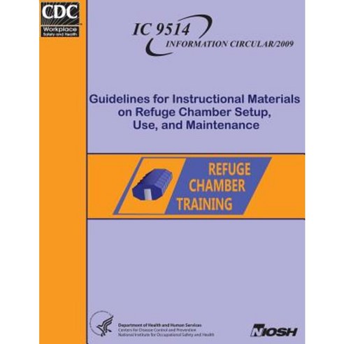 Guidelines for Instructional Materials on Refuge Chamber Setup Use and Maintenance Paperback, Createspace Independent Publishing Platform