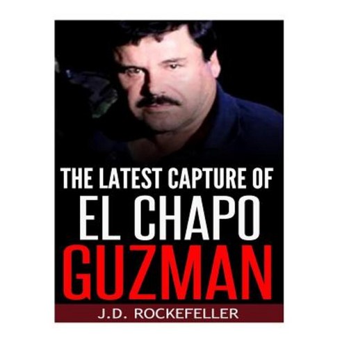The Latest Capture of El Chapo Guzman Paperback, Createspace Independent Publishing Platform