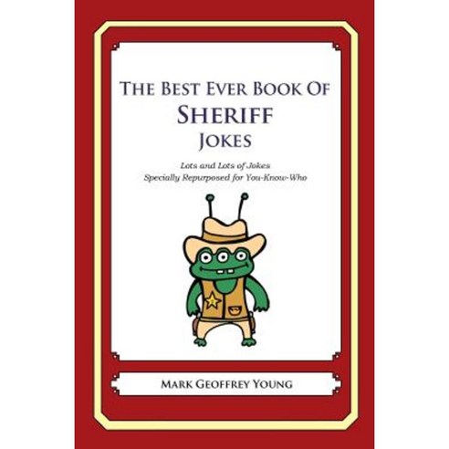 The Best Ever Book of Sheriff Jokes: Lots and Lots of Jokes Specially Repurposed for You-Know-Who Paperback, Createspace