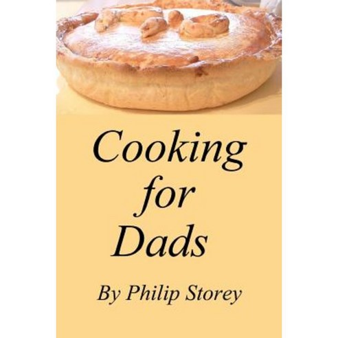 Cooking for Dads: Dishes Even Men Should Know Paperback, Createspace Independent Publishing Platform