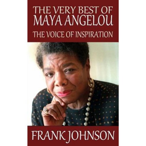 The Very Best of Maya Angelou: The Voice of Inspiration Paperback, Createspace Independent Publishing Platform
